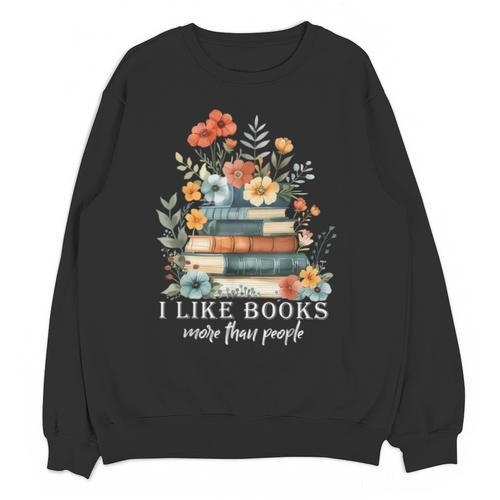 I Like Books More Than People Reading Reader Bookworm Saying Unisex Sweatshirt - Bookorys