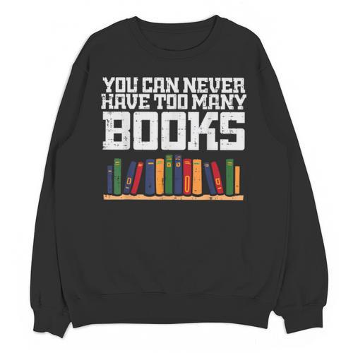 Never Too Many Books Read Book Reading Librarian Men Women Unisex Sweatshirt - Bookorys