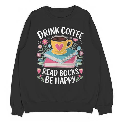 Bookworm Tees Drink Coffee Read Books Be Happy Unisex Sweatshirt - Bookorys CA