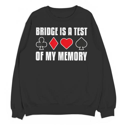 Bridge Is A Test Of My Memory Bridge Player Card Game Unisex Sweatshirt - Easessy