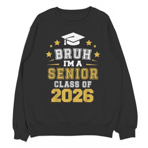 Bruh I'm A Senior Class Of 2026 Graduation School Unisex Sweatshirt - Best Gift Smart