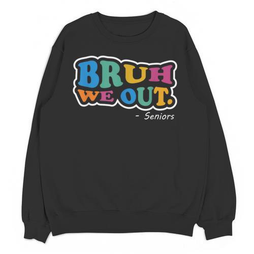 Bruh We Out Seniors End Of School Student Graduation Class Unisex Sweatshirt - Best Gift Smart