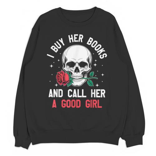 I Buy Her Books And Call Her A Good Girl Skull Rose Bookworm Unisex Sweatshirt - Bookorys CA