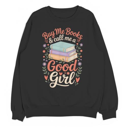 Buy Me Books And Call Me A Good Girl Unisex Sweatshirt - Bookorys