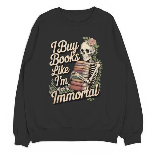 I Buy Books Like I'm Immortal Reader Meme Graphic Unisex Sweatshirt - Bookorys CA