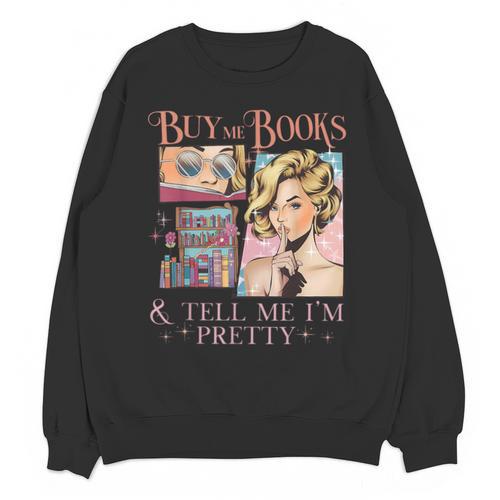 Buy Me Books And Tell Me I'm Pretty Book Lover Tee Unisex Sweatshirt - Bookorys DE