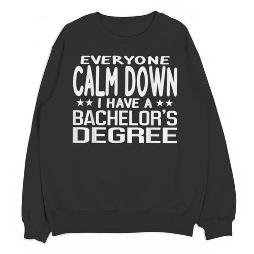 Calm Down I Have A Bachelor's Degree Graduation Fun T-Shirt Unisex Sweatshirt - Best Gift Smart