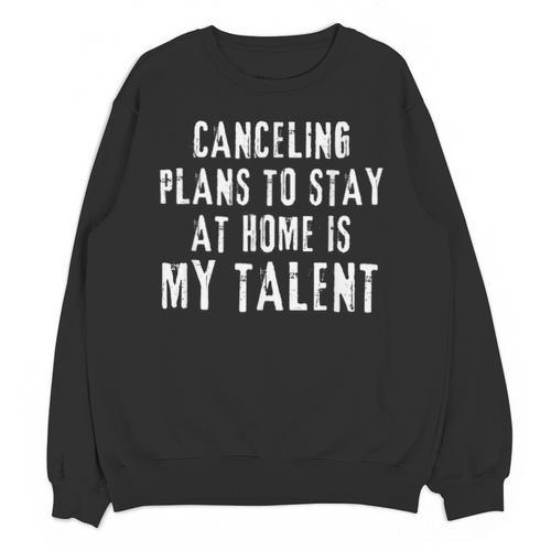 Canceling Plans To Stay At Home Is My Talent Introvert Life Unisex Sweatshirt - Raresse