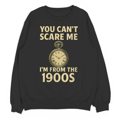 You Can't Scare Me I'm From The 1900s Vintage Pocket Watch Unisex Sweatshirt - Figerry