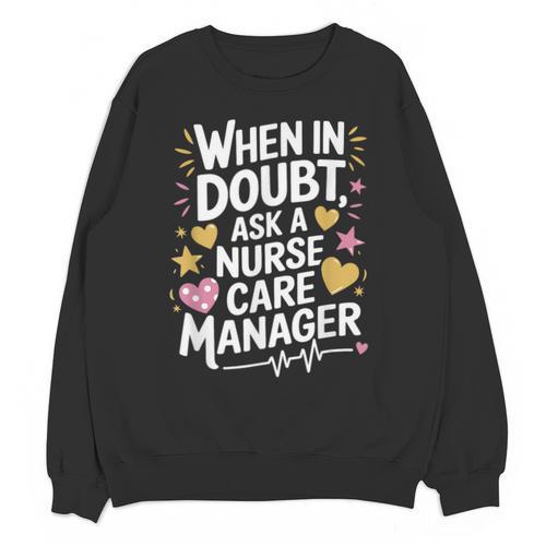 Care Management s For Nurse Case Manager Graduation Unisex Sweatshirt - Best Gift Smart