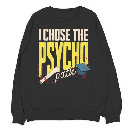 I Chose The Psycho Path Psychology Major Graduation Unisex Sweatshirt - Best Gift Smart