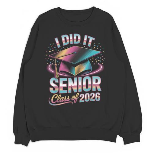 Class Of 2026 Senior Graduation I Did It Unisex Sweatshirt - Best Gift Smart