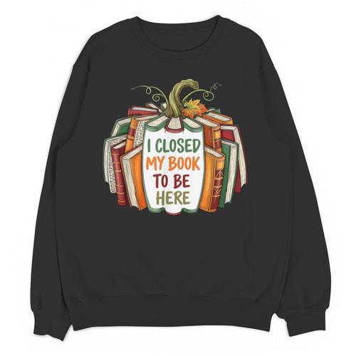 I Closed My Book To Be Here Fall Pumpkin Unisex Sweatshirt - Bookorys AU