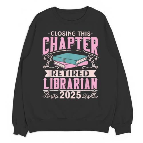 Closing This Chapter Retired Librarian 2025 Book Retirement Unisex Sweatshirt - Bookorys CA