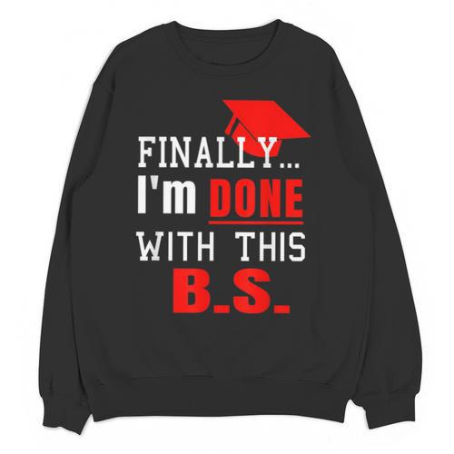 College Graduation T Shirt Senior Finally Done Unisex Sweatshirt - Best Gift Smart
