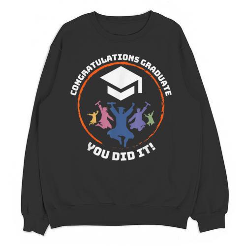 Congratulations Graduate You Did It Class Of 2024 Graduation Unisex Sweatshirt - Best Gift Smart