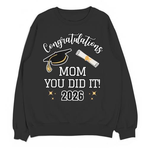 Congratulations Mom You Did It Mom Graduation 2026 Unisex Sweatshirt - Best Gift Smart