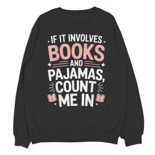 Cozy Up If It Involves Books And Pajamas I'm In Unisex Sweatshirt - Bookorys AU