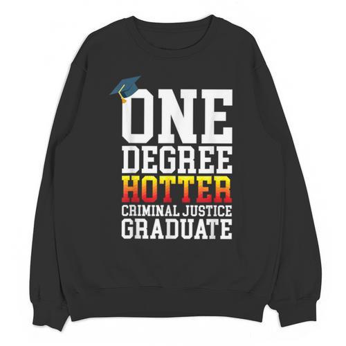 Criminal Justice Graduation Tshirt One Degree Hotter Unisex Sweatshirt - Best Gift Smart