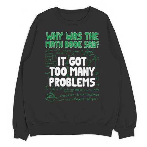 Dad Joke Why Was The Math Book Sad Pun Dad Jokes Unisex Sweatshirt - Bookorys DE