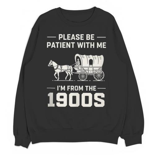 Dad Please Be Patient With Me I'm From The 1900s Vintage Unisex Sweatshirt - Figerry