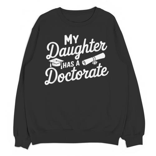 My Daughter Has a Doctorate Graduation Mom PhD Graduate Unisex Sweatshirt - Best Gift Smart