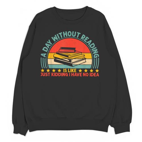 A Day Without Reading Is Like Book Lover And Reading Unisex Sweatshirt - Bookorys