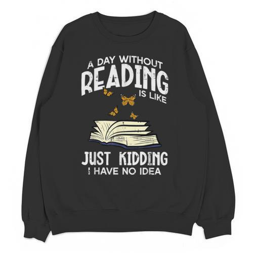 Day Without Reading Read Librarian Book Men Women Kids Unisex Sweatshirt - Bookorys UK