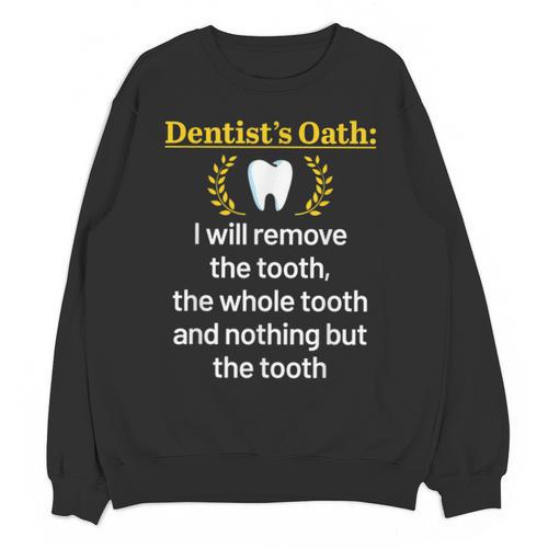 Dentist Dental School Graduation Tooth Oath Dentistry Unisex Sweatshirt - Best Gift Smart