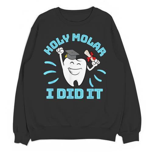 Dentist Hygienist Dental Graduation Holy Molar I Did It Unisex Sweatshirt - Best Gift Smart
