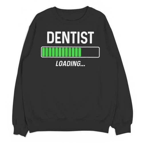 Dentist Loading Shirt Graduation Student Unisex Sweatshirt - Best Gift Smart