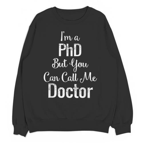 For Doctors PhD Graduation Tee Unisex Sweatshirt - Best Gift Smart