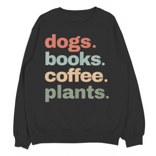 Dogs Books Coffee Plant Lover Gardening Cute Mom Life Unisex Sweatshirt - Bookorys AU
