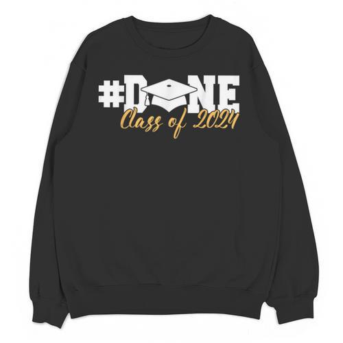DONE Class Of 2024 Graduation For Her Him Grad Senior 2024 Unisex Sweatshirt - Best Gift Smart