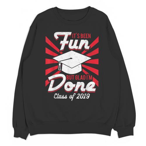 Im Done Graduating Class Of 2019 School Graduation T Shirt Unisex Sweatshirt - Best Gift Smart