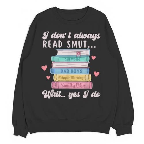 I Don't Always Read Smut Books Smutt Bookish Smutty Book Unisex Sweatshirt - Bookorys UK