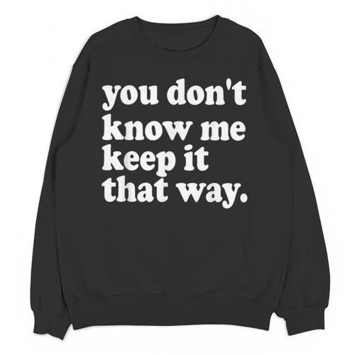 You Don’t Know Me Keep It That Way Sarcastic Introvert Meme Unisex Sweatshirt - Raresse