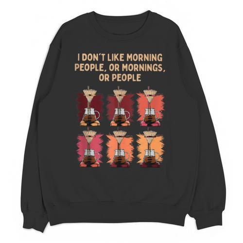 I Dont Like Morning People Introvert Coffee Lover Antisocial Unisex Sweatshirt - Raresse