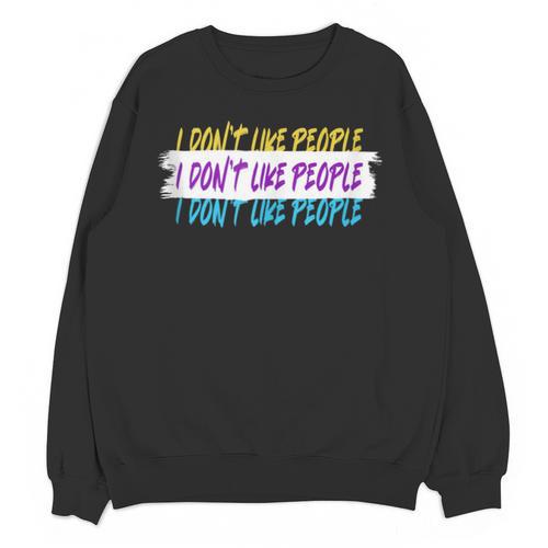 I Don't Like People Sarcastic Humanity Hater Introvert Unisex Sweatshirt - Raresse