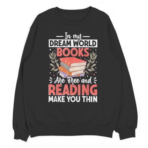 In My Dream World Books Are Free And Reading Make You Unisex Sweatshirt - Bookorys CA