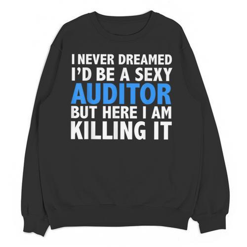 Never Dreamed I'd Be a Sexy Auditor Graduation Unisex Sweatshirt - Best Gift Smart