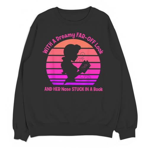 With A Dreamy Far-Off Look And Her Nose Stuck In A Book Unisex Sweatshirt - Bookorys