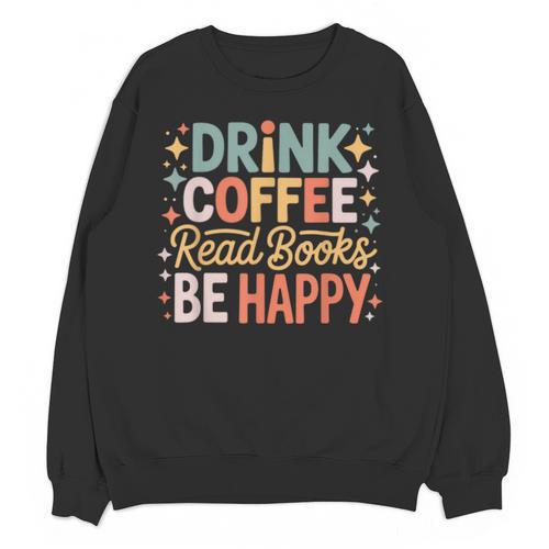 Drink Coffee Read Books Be Happy Aesthetic Quote Unisex Sweatshirt - Bookorys