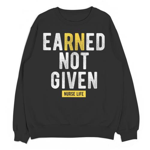Earned Not Given Registered Nurse RN Graduation Unisex Sweatshirt - Best Gift Smart