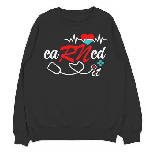 Earned It RN Nurse Graduation RN & LPN Nursing Unisex Sweatshirt - Best Gift Smart