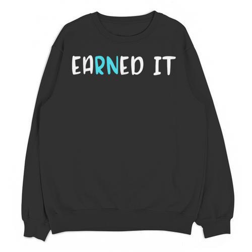 EaRNed It Shirt Nurse Nursing School Graduation RN Unisex Sweatshirt - Best Gift Smart