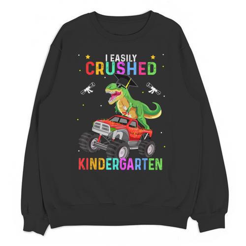 I Easily Crushed Kindergarten Graduation 2022 Truck Dinosaur Unisex Sweatshirt - Best Gift Smart