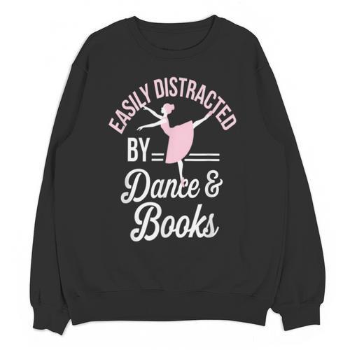 Easily Distracted By Dance And Books Ballet Fun Unisex Sweatshirt - Bookorys AU