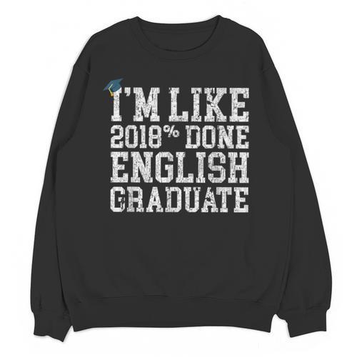 English Major Graduation Shirt I'm Like 2018 Done Unisex Sweatshirt - Best Gift Smart