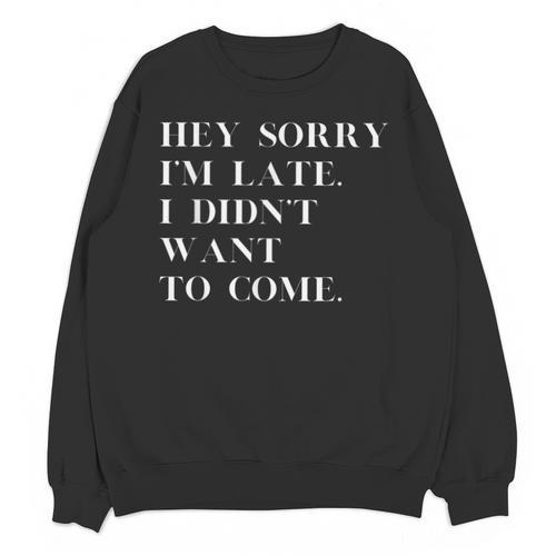 Fashionably Late Reluctant Arrival Humor For Introverts Unisex Sweatshirt - Raresse